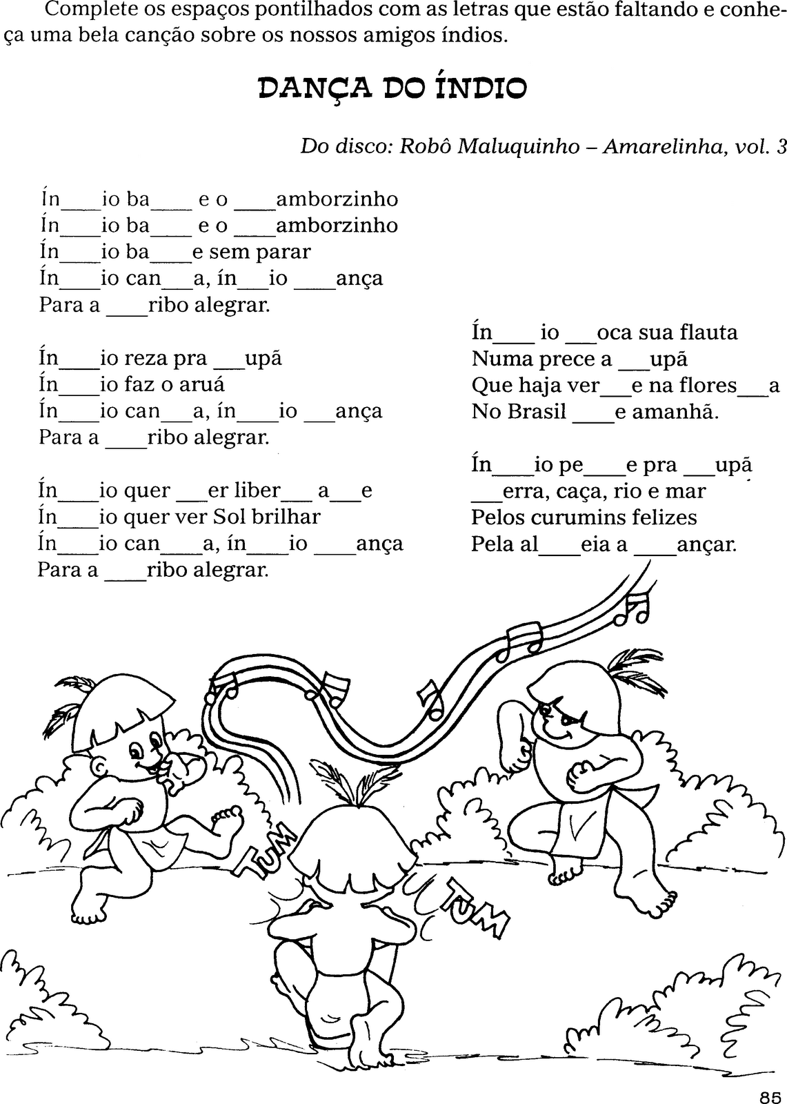 Danca do Indio Complete os espacos com as letras que estao faltando e conheca uma bela cancao sobre os nossos amigos indios